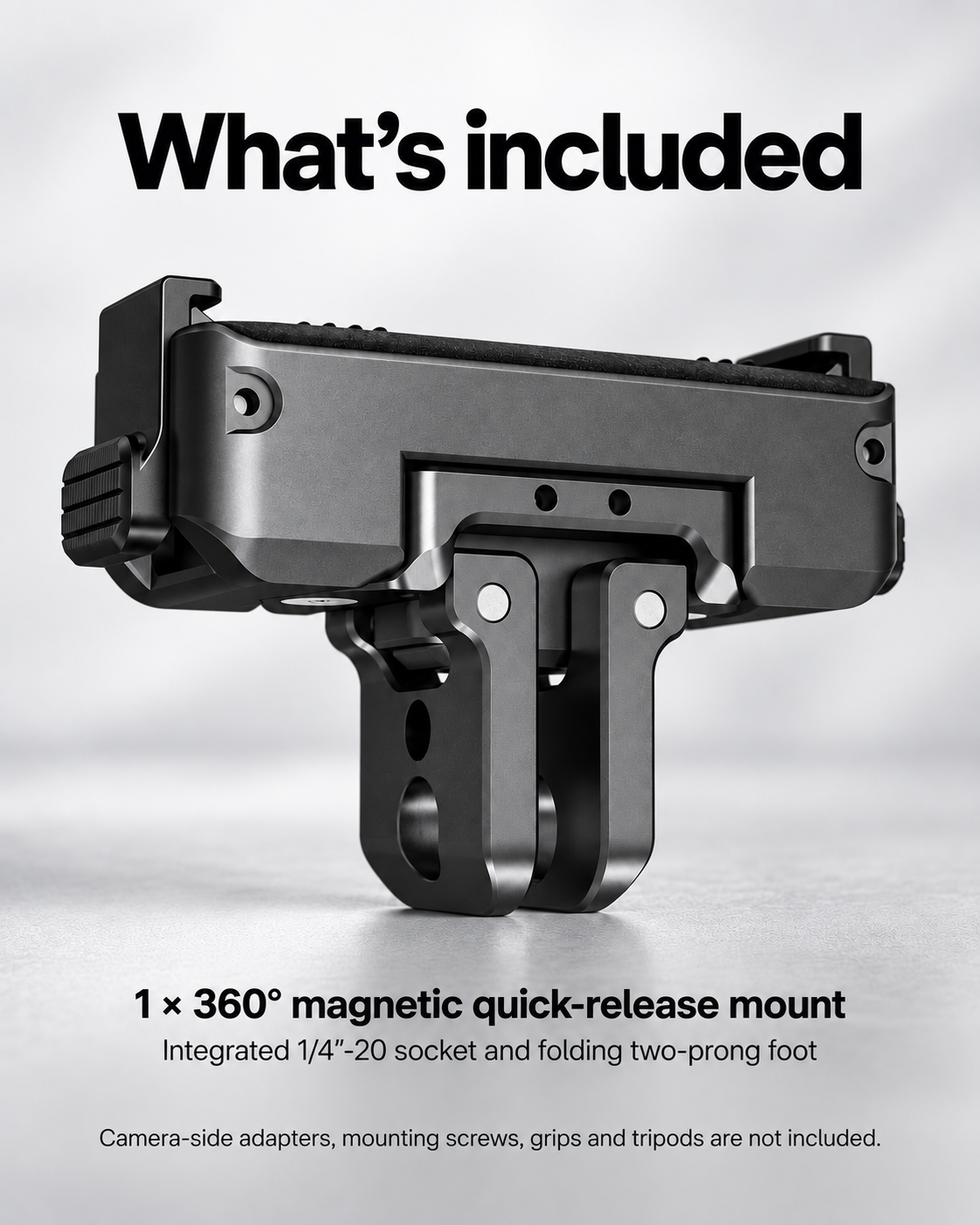 Included: one magnetic quick-release mount assembly; no separate plate, adapter or mounting screw.